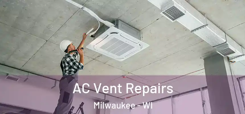  AC Vent Repairs Milwaukee - WI