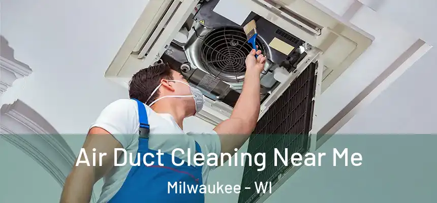  Air Duct Cleaning Near Me Milwaukee - WI