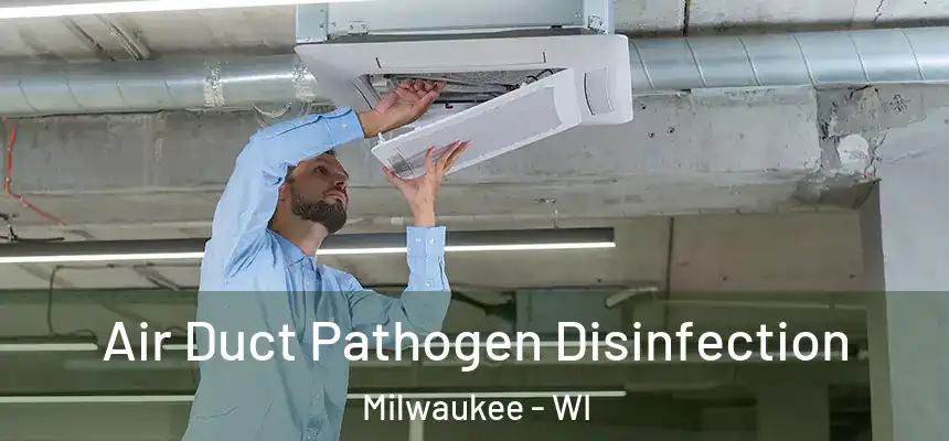 Air Duct Pathogen Disinfection Milwaukee - WI