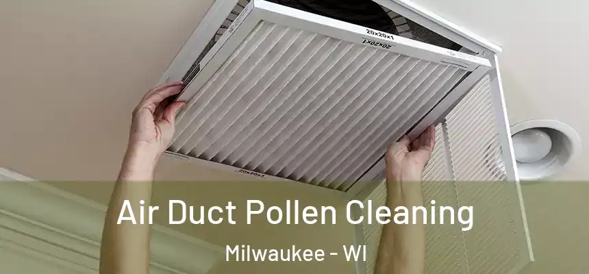  Air Duct Pollen Cleaning Milwaukee - WI