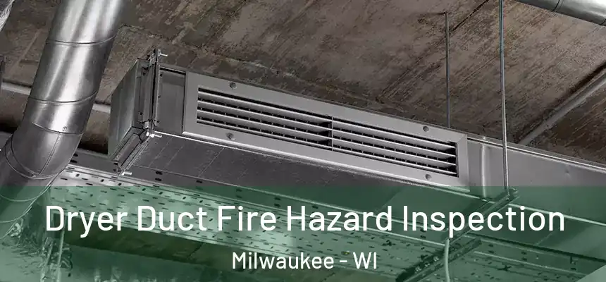  Dryer Duct Fire Hazard Inspection Milwaukee - WI
