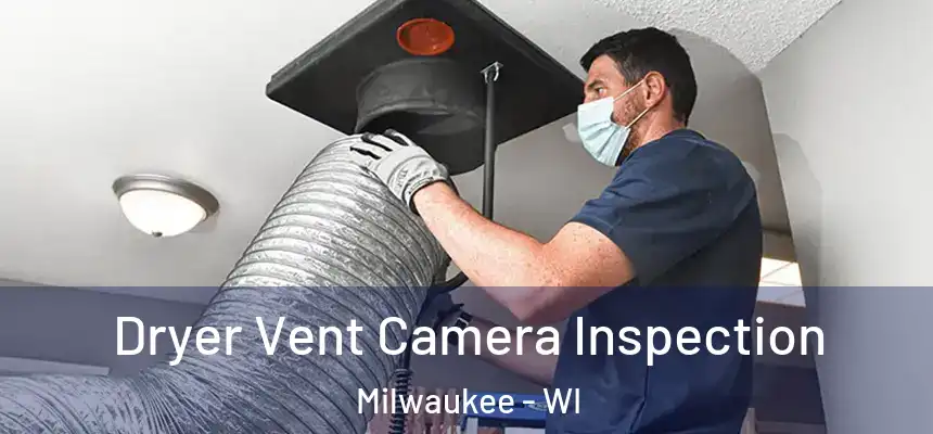 Dryer Vent Camera Inspection Milwaukee - WI
