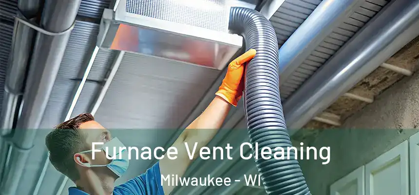  Furnace Vent Cleaning Milwaukee - WI