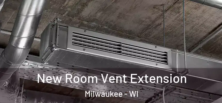 New Room Vent Extension Milwaukee - WI