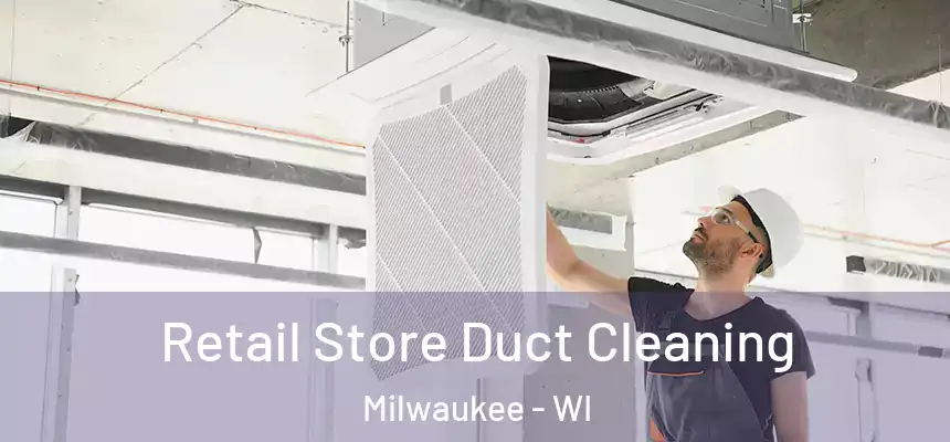  Retail Store Duct Cleaning Milwaukee - WI