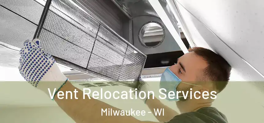 Vent Relocation Services Milwaukee - WI