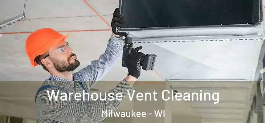  Warehouse Vent Cleaning Milwaukee - WI