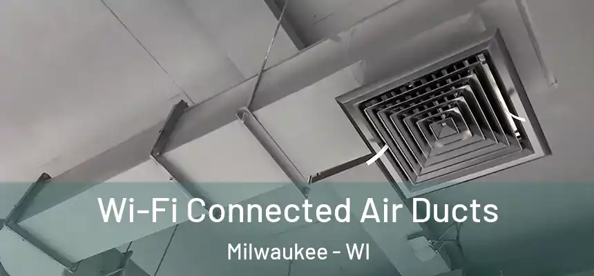 Wi-Fi Connected Air Ducts Milwaukee - WI
